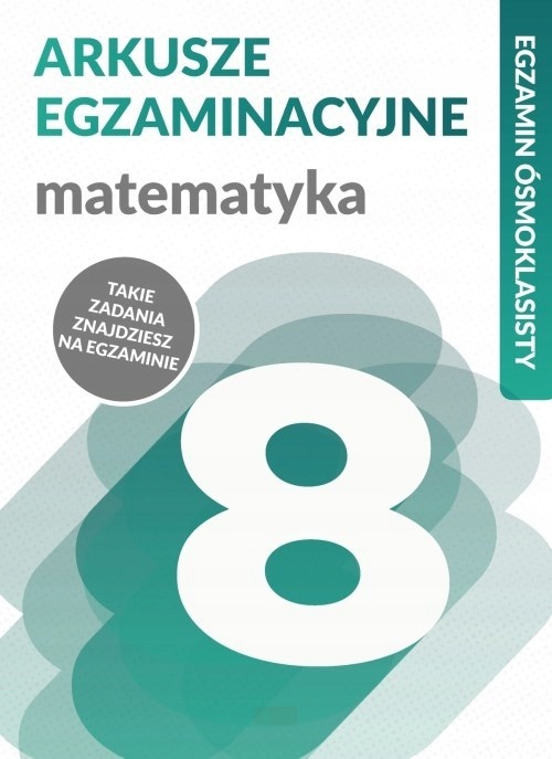 

Arkusze egzaminacyjne Matematyka testy 8 klasa