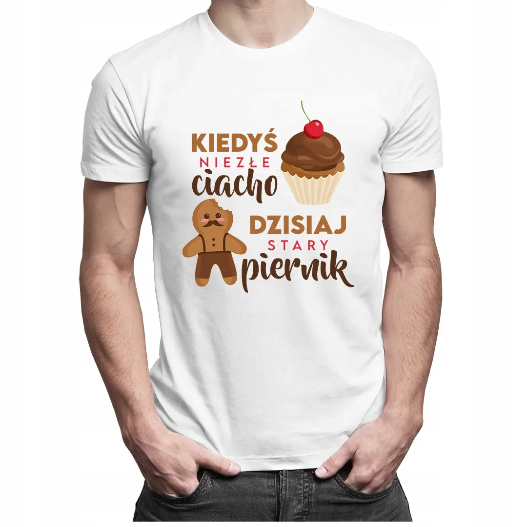 

Kiedyś niezłe ciacho - koszulka prezent urodzinowy