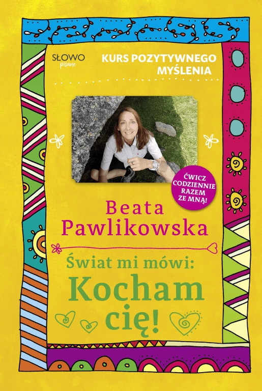 

Kurs pozytywnego myślenia. Świat mi mówi: Kocham