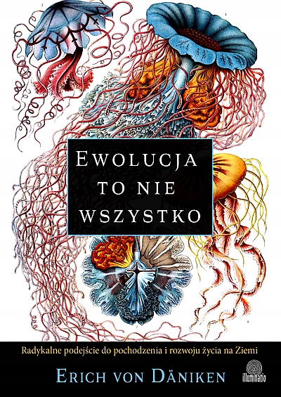 EWOLUCJA TO NIE WSZYSTKO. RADYKALNE PODEJŚCIE DO POCHODZENIA I ROZWOJU ŻYC