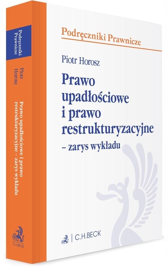PRAWO UPADŁOŚCIOWE I PRAWO RESTRUKTURYZACYJNE PIOTR HOROSZ