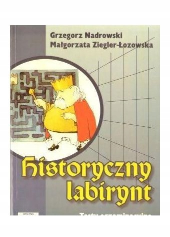 HISTORYCZNY LABIRYNT. TESTY EGZAMINACYJNE Z HISTOR