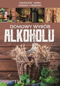 Domowy wyrób alkoholu Samogon, wino, porady