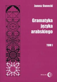 GRAMATYKA JĘZYKA ARABSKIEGO TOM 1 JANUSZ DANECKI