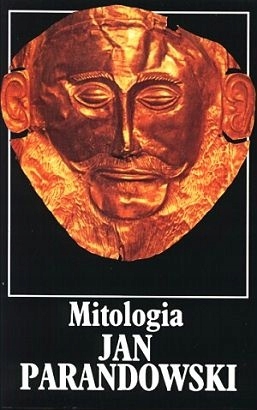 MITOLOGIA WIERZENIA I PODANIA GREKÓW I RZYMIAN - JAN PARANDOWSKI