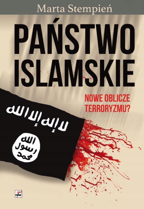 PAŃSTWO ISLAMSKIE. NOWE OBLICZE TERRORYZMU?