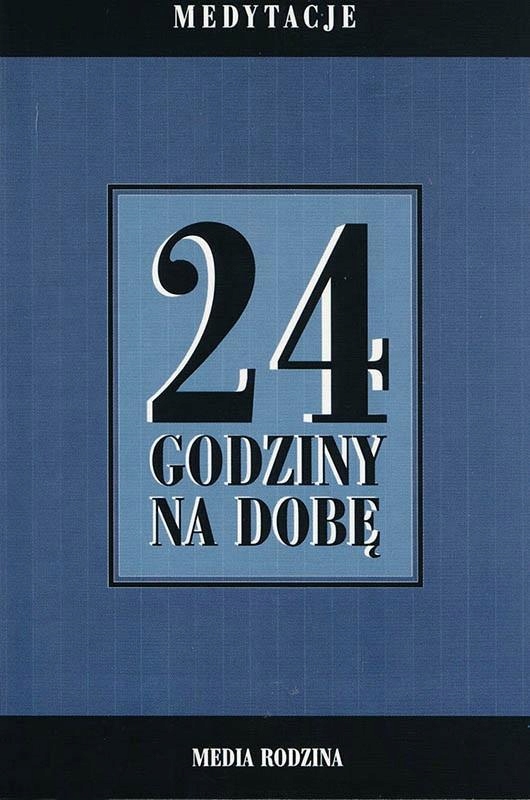 

24 Godziny Na Dobę. Zbiór 366 Medytacji...