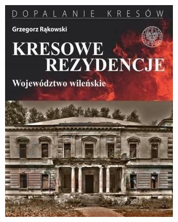 Kresowe rezydencje. Województwo wileńskie Rąkowski