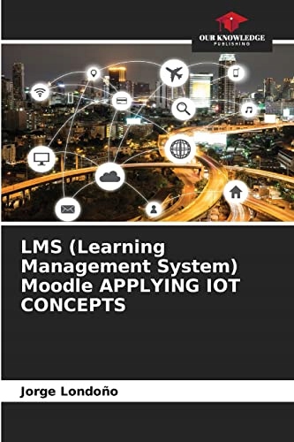 Londoño, Jorge LMS (Learning Management System) Moodle APPLYING IOT CONCEPT