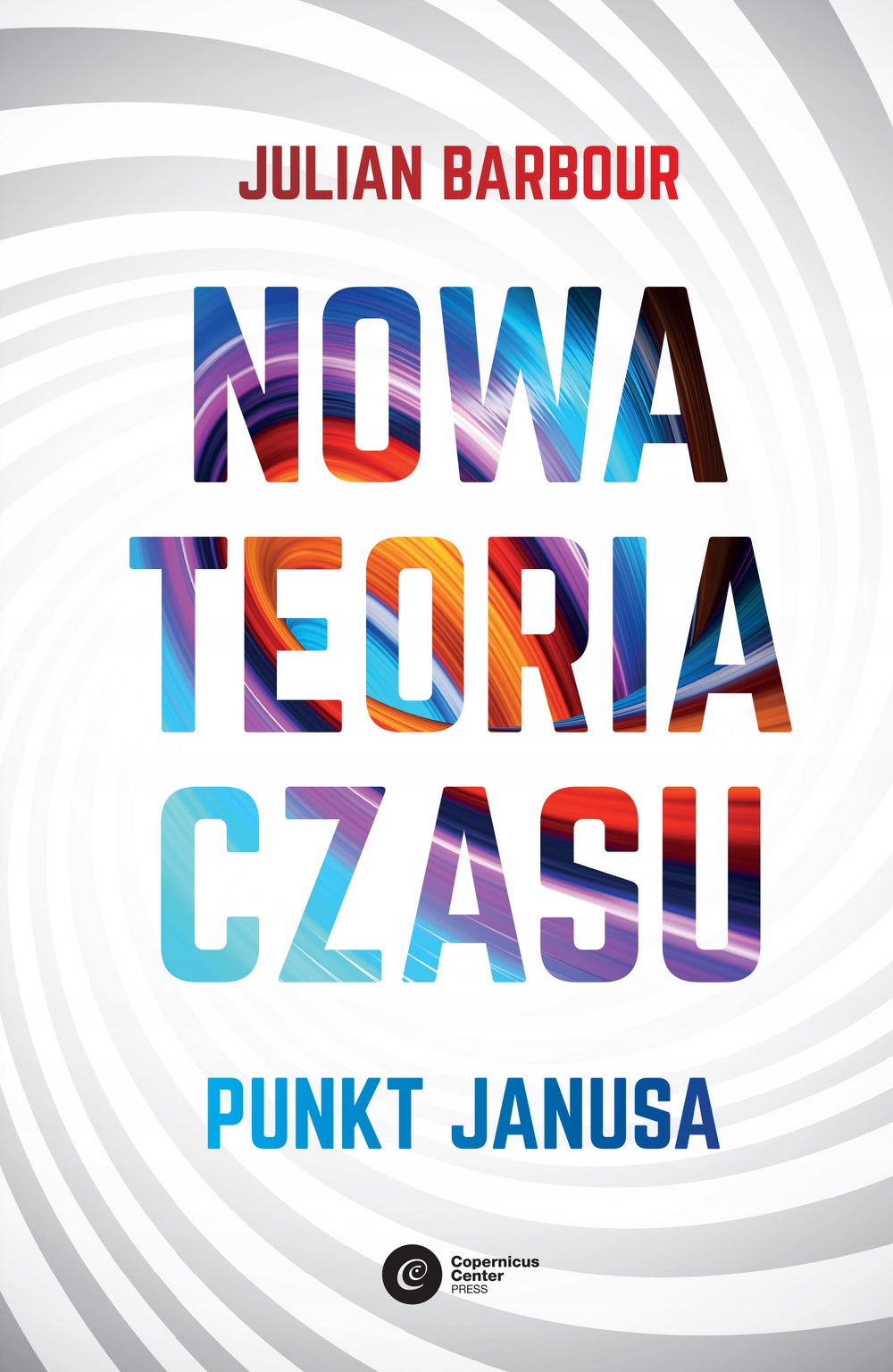 

Nowa teoria czasu. Punkt Janusa Julian Barbour