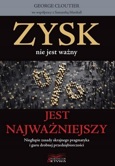 

Zysk nie jest ważny, jest najważniejszy