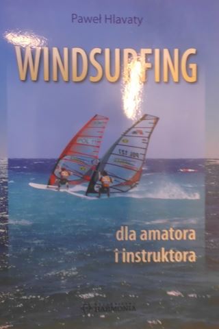 Windsurfing dla amatora i instruktora Paweł. Hlavaty