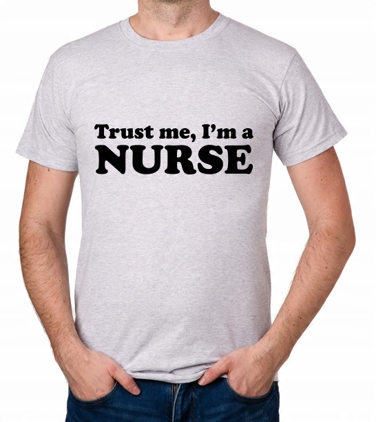 

koszulka Trust Me I'M A Nurse prezent