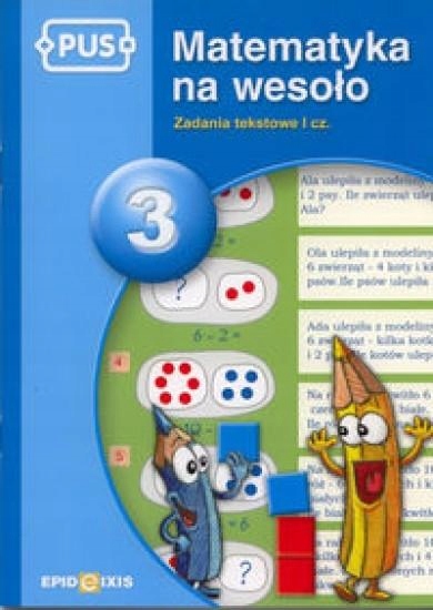 

Pus Matematyka na wesoło 3 Zadania tekstowe I