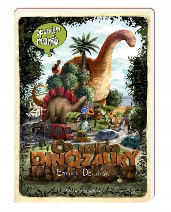 

Opowiem ci mamo co robią dinozaury E. Dziubak