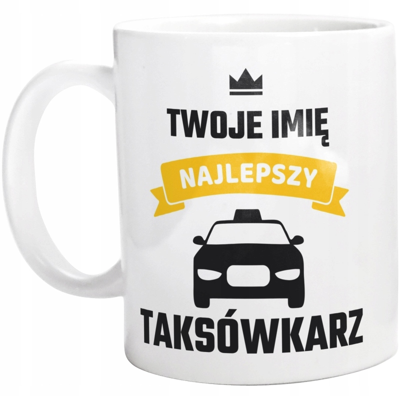 

Najlepszy Taksówkarz Twoje Imię Kubek