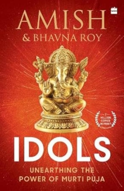 Idols: Unearthing the Power of Murti Puja AMISH TRIPATHY