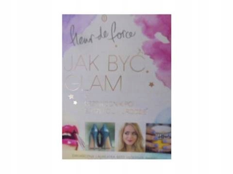 Jak być glam - Fleur De Force