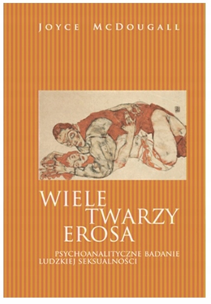 

Wiele Twarzy Erosa. Psychoanalityczne Badanie