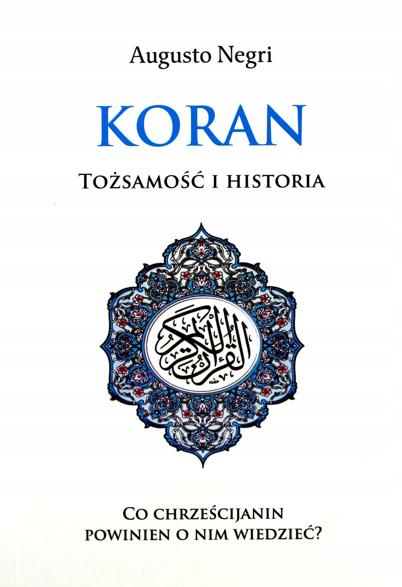 KORAN. TOŻSAMOŚĆ I HISTORIA - Augusto Negri (KSIĄŻ