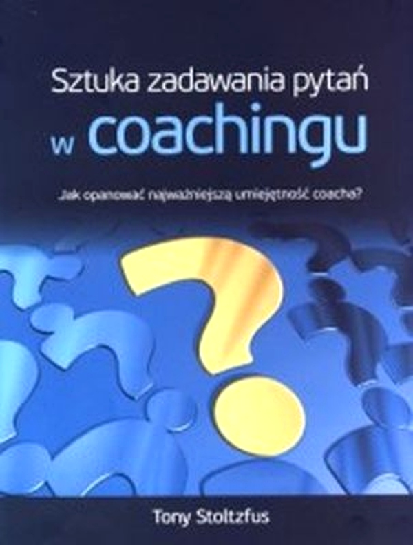 SZTUKA ZADAWANIA PYTAŃ W COACHINGU
