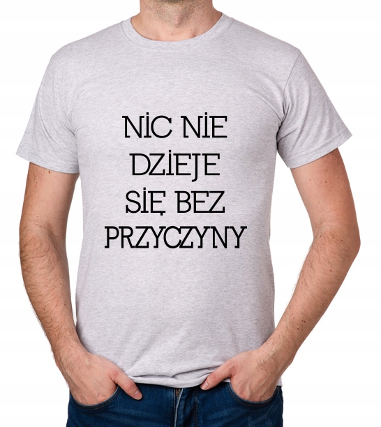 

koszulka Nic Nie Dzieje Się Bez Przyczyny prezent