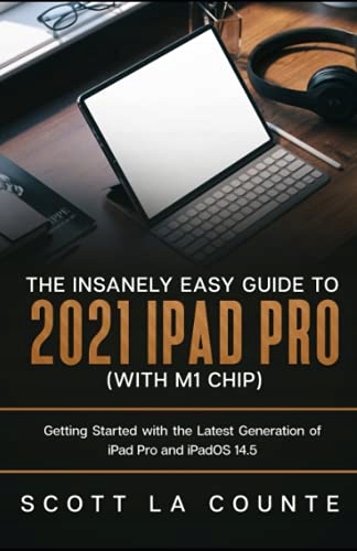 La Counte, Scott The Insanely Easy Guide to the 2021 iPad Pro (with M1 Chip