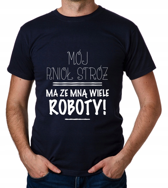 

koszulka Mój Anioł Stróż Ma Ze Mną Wiele Roboty