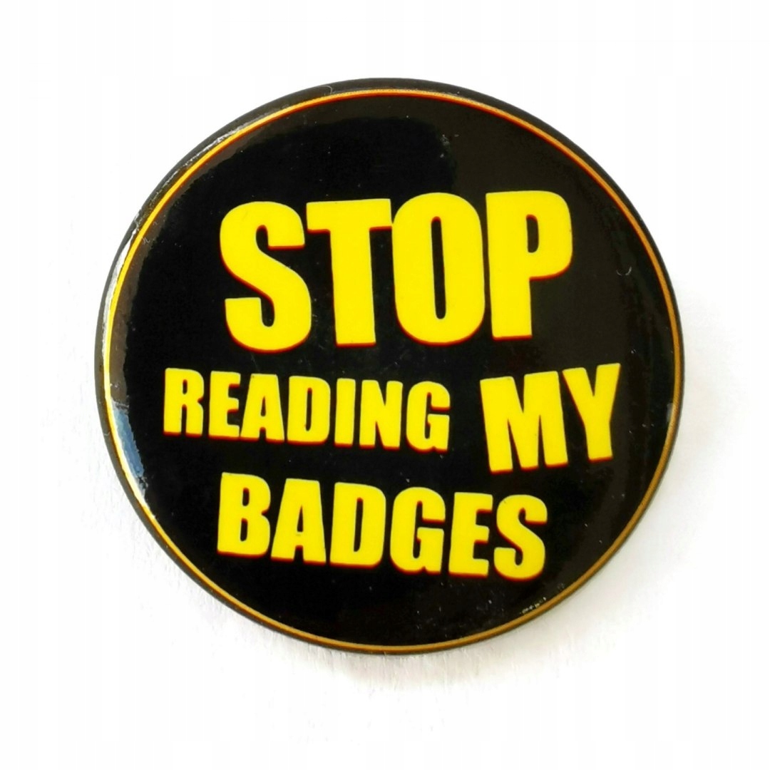 

Przypinka Stop Reading My Badges