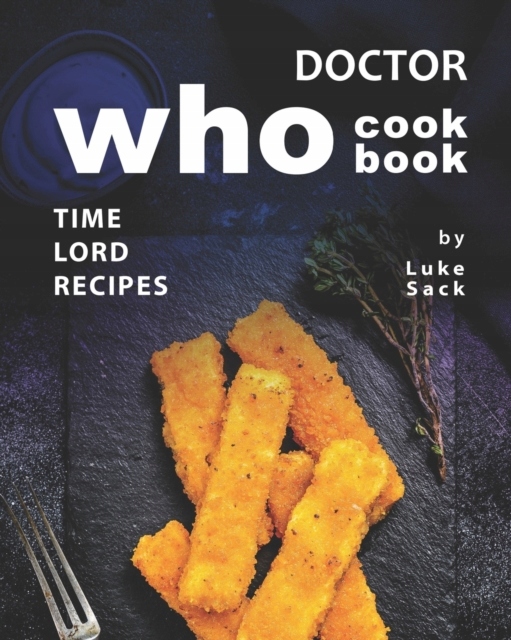 Doctor Who Cookbook: Time Lord Recipes LUKE SACK