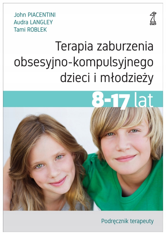 Terapia zaburzenia obsesyjno-kompulsyjnego dzieci i młodzieży. Podręcznik