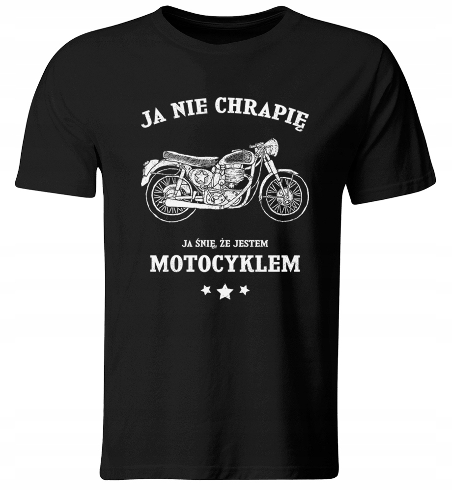 KOSZULKA NIE CHRAPIĘ JA ŚNIĘ ŻE JESTEM MOTOCYKLEM, ROZ. L
