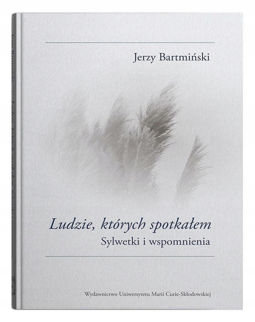 Ludzie, Których Spotkałem. Sylwetki I Wspomnieni..