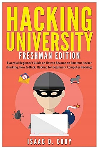 Cody, Isaac D. Hacking University: Freshman Edition: Essential Beginner's G