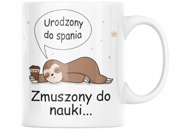 

Kubek Urodzony Do Spania Zmuszony Do Nauki