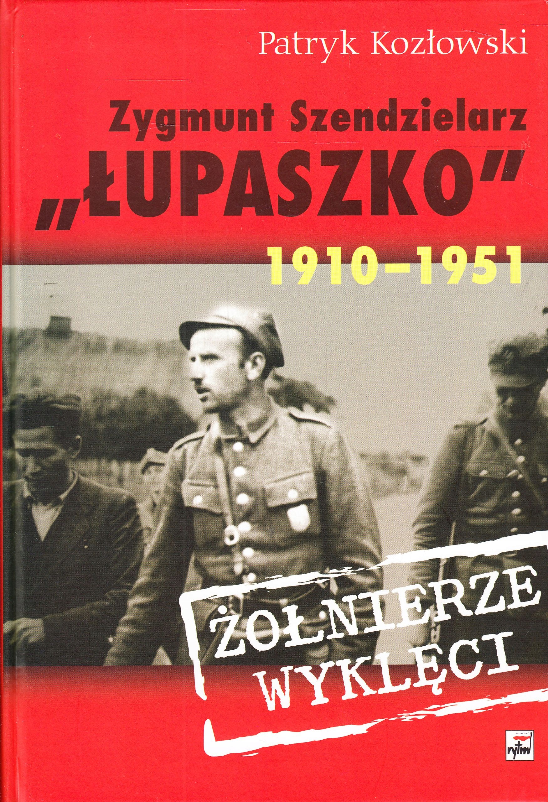 Zygmunt Szendzielarz ,,Łupaszko" 1910-1951