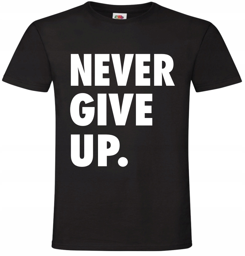 

Never Give Up. koszulka T-shirt