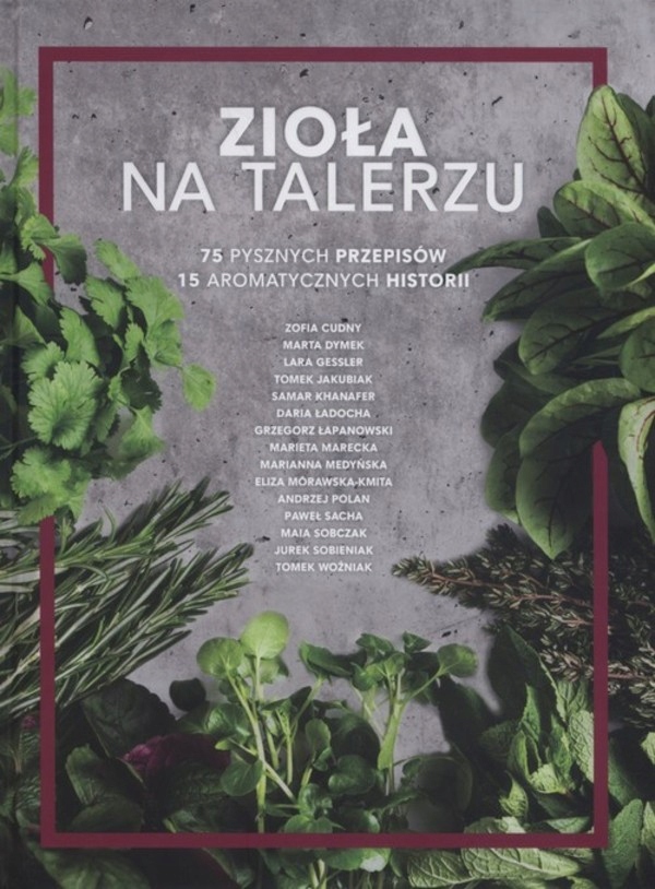 Zioła na talerzu 75 pysznych przepisów 15 historii