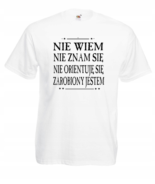 

M Koszulka Męska Nie Wiem Zarobiony Jestem Wzór