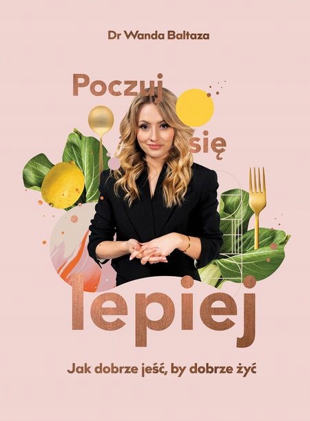 

Poczuj się lepiej Jak dobrze jeść by dobrze żyć Kd