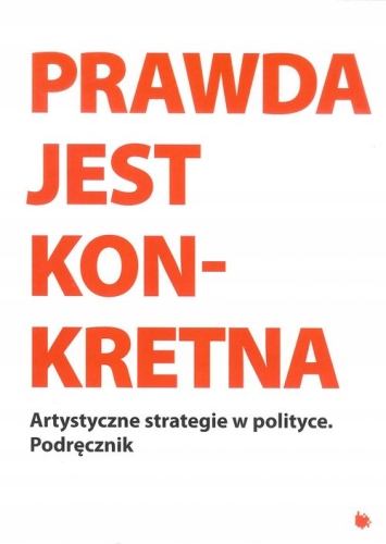 Prawda jest konkretna Artystyczne strategie w poli