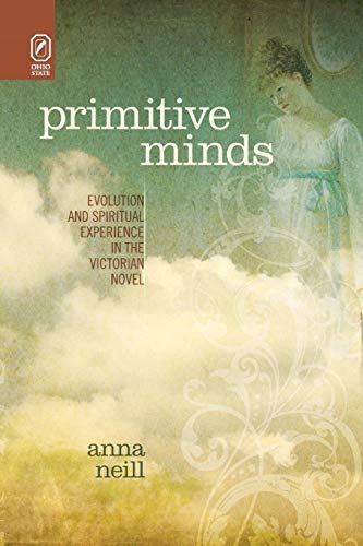 Primitive Minds: Evolution and Spiritual Experience in the Victorian ...