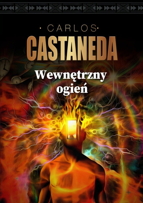 

Carlos Castaneda Wewnętrzny ogień