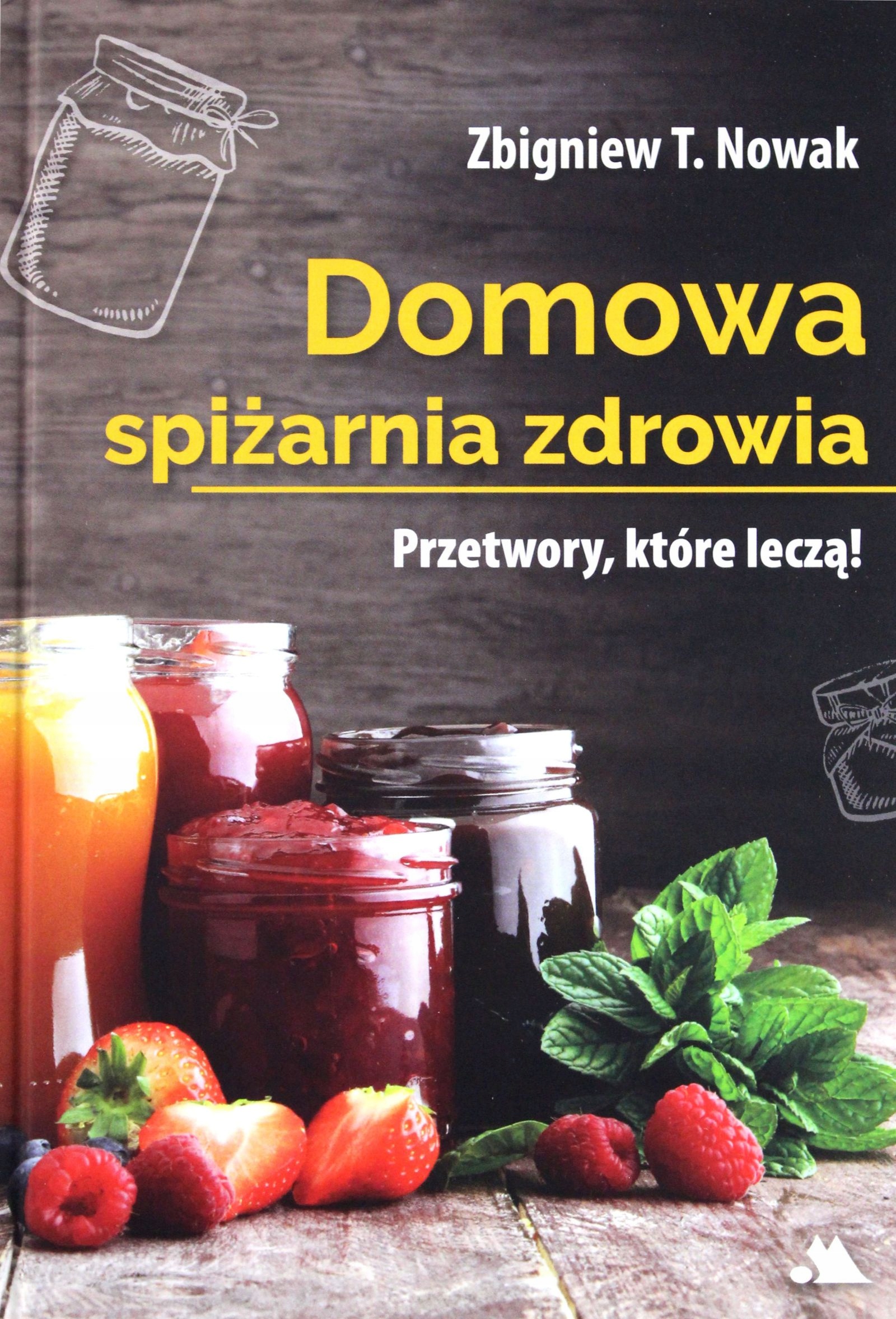 

Domowa Spiżarnia Zdrowia Zbigniew T. Nowak