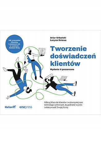 Tworzenie doświadczeń klientów. Wydanie II poszerzone