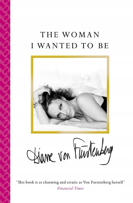 The Woman I Wanted to Be DIANE VON FURSTENBERG