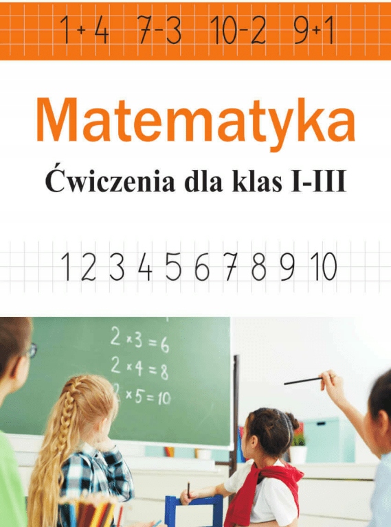 

Matematyka. Ćwiczenia dla klas 1-3 Stolarczyk