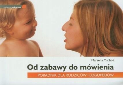 

Od Zabawy Do Mówienia Poradnik Dla Rodziców I..