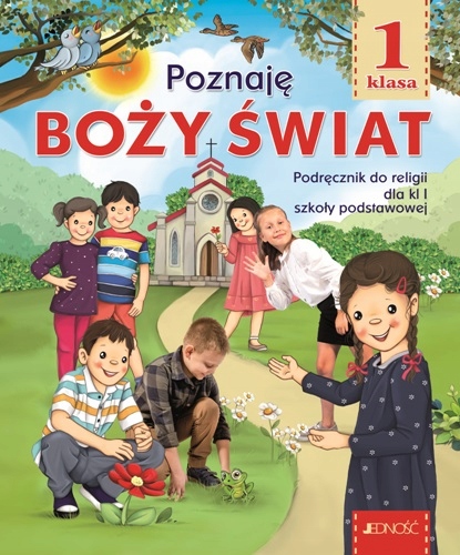 POZNAJĘ BOŻY ŚWIAT - KATECHIZM SP 1 - RELIGIA KLASA 1 PODRĘCZNIK - JEDNOŚĆ