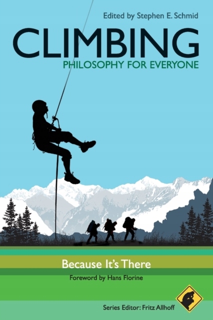 Climbing - Philosophy for Everyone: Because Its There